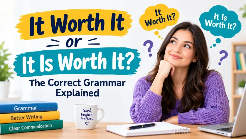 It Worth It or It Is Worth It? The Correct Grammar Explained