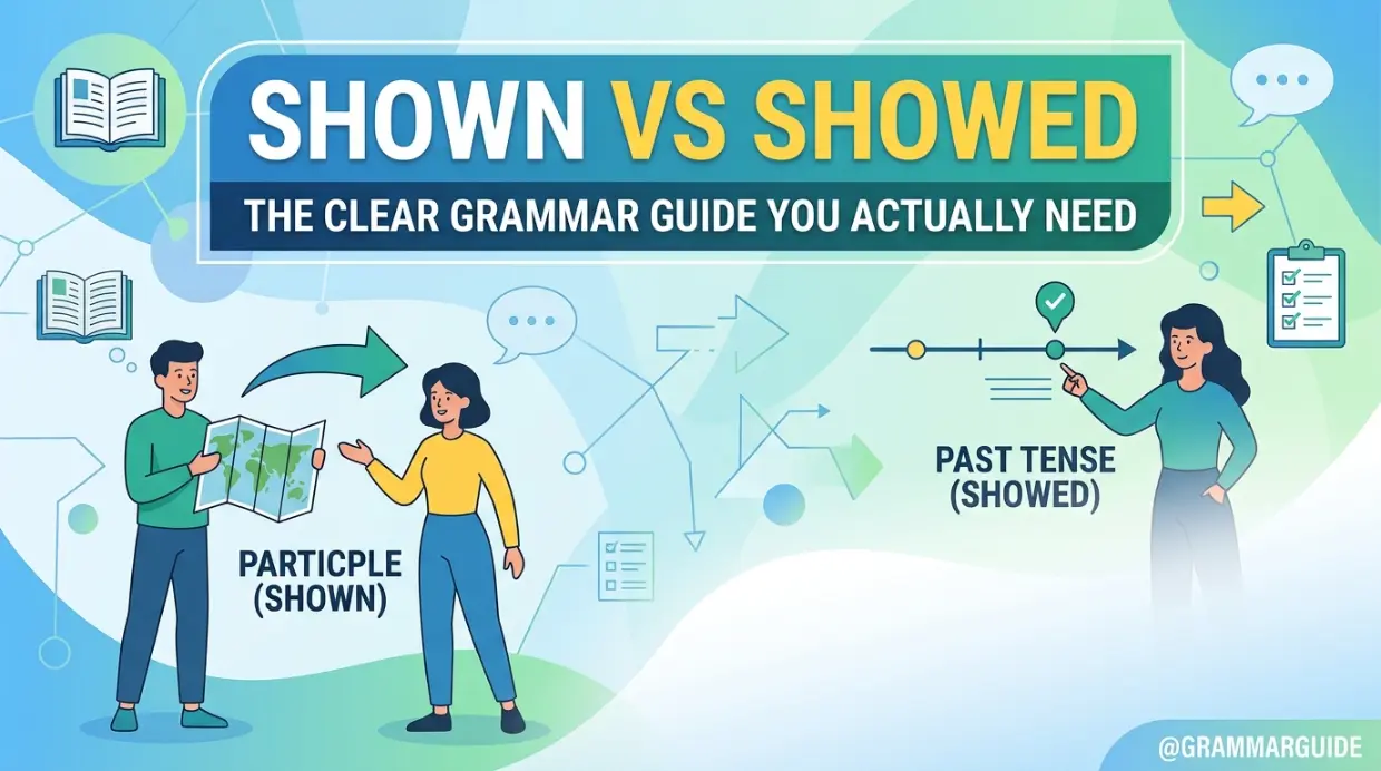 Shown vs Showed, The Clear Grammar Guide You Actually Need